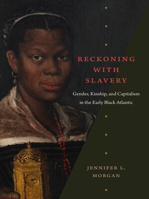 Reckoning with Slavery: Gender, Kinship, and Capitalism in the Early Black Atlantic - ebook